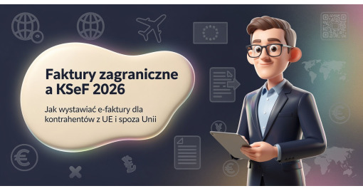 Faktury zagraniczne a KSeF 2026: Jak wystawiać e-faktury dla kontrahentów z UE i spoza Unii
