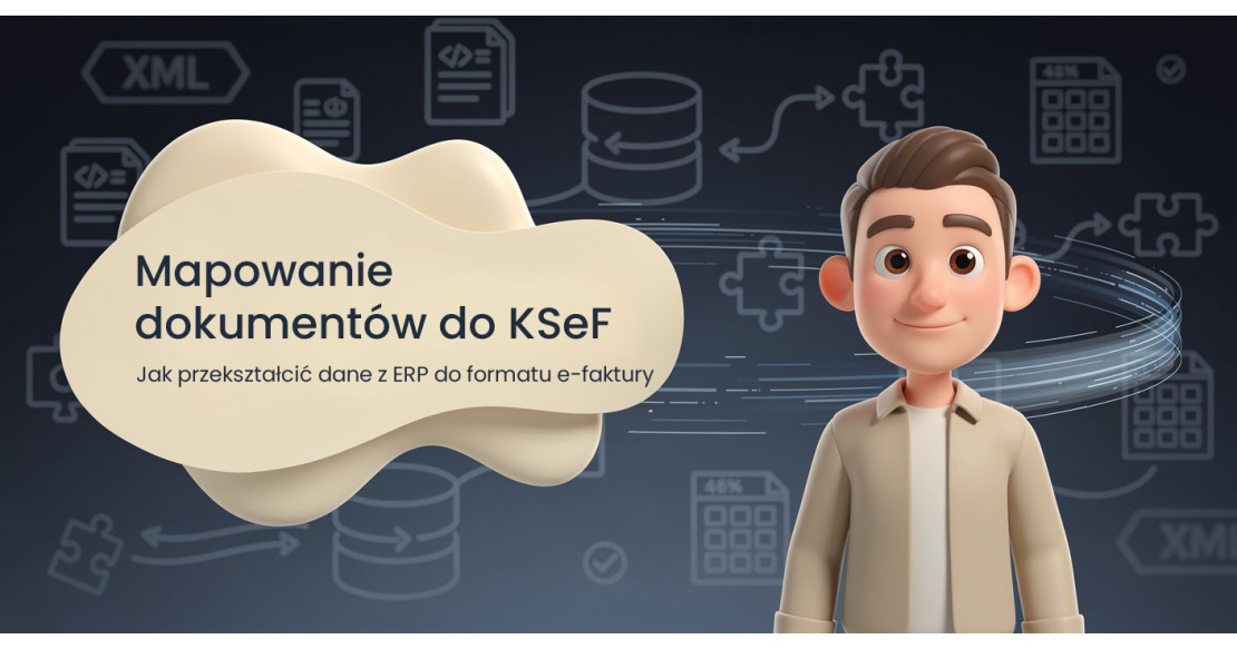 Mapowanie dokumentów do KSeF: Co to jest i dlaczego Twój system tego potrzebuje